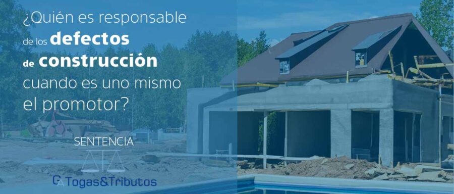 sentencia defectos de construcción cuando uno mismo es el promotor