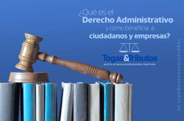 qué es el derecho administrativo y como beneficia a ciudadanos y empresas togasytributos