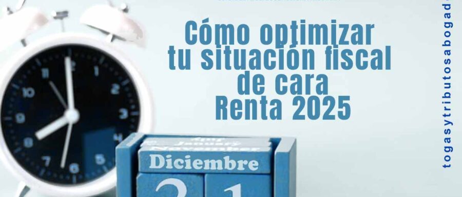 como optimizar tu situacion fiscal de cara renta 2025 irpf